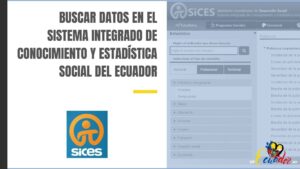 Buscar datos en el Sistema Integrado de Conocimiento y Estadística Social del Ecuador - SICES